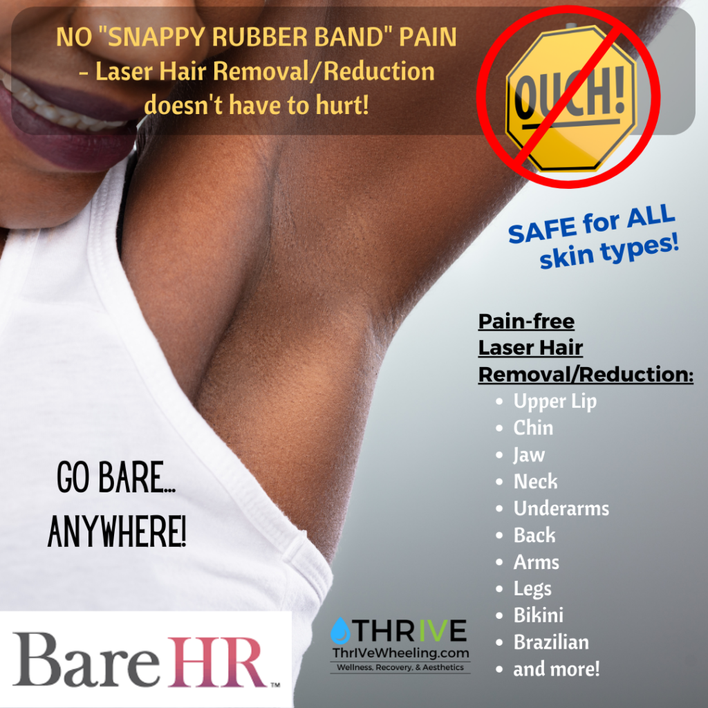 Pain Free Laser Hair Removal with BARE HR at ThrIVe Wheeling - Upper Lip, Chin, Jaw, Neck, Underarms, Back, Arms, Legs, Bikini, Brazilian FAST